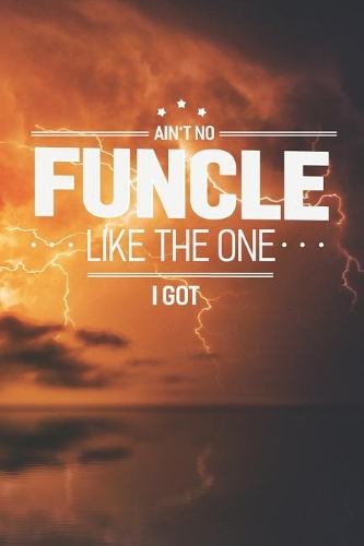 Ain't No Funcle Like The One I Got