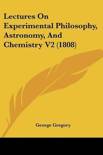 Lectures On Experimental Philosophy, Astronomy, And Chemistry V2 (1808)