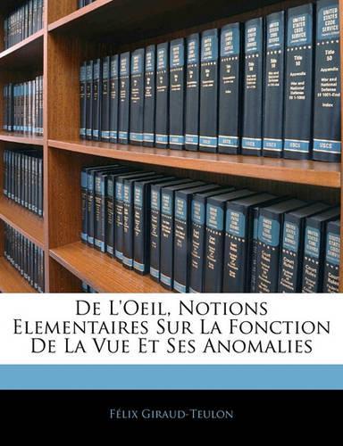 De L'Oeil, Notions Elementaires Sur La Fonction De La Vue Et Ses Anomalies