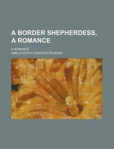 A Border Shepherdess, a Romance; A Romance: (English)