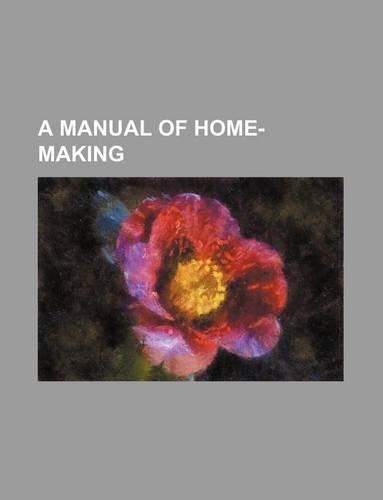A Manual of Home-Making