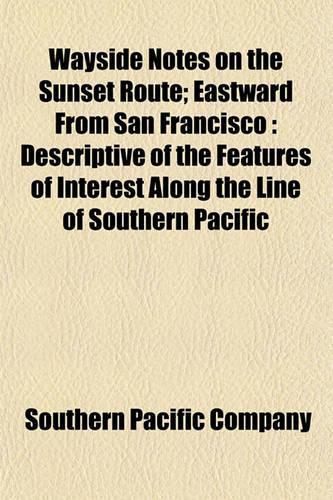 Wayside Notes on the Sunset Route; Eastward from San Francisco