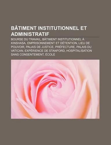 Batiment Institutionnel Et Administratif: Bourse Du Travail, Batiment Institutionnel a Kinshasa, Emprisonnement Et Detention, Lieu de Pouvoir(French)