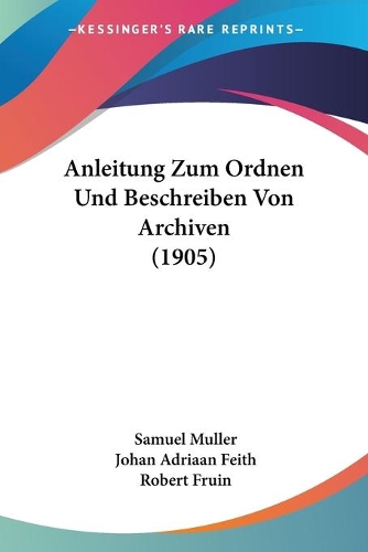 Anleitung Zum Ordnen Und Beschreiben Von Archiven (1905): (German)