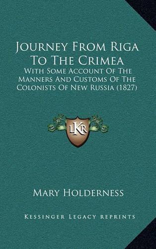 Journey From Riga To The Crimea: With Some Account Of The Manners And Customs Of The Colonists Of New Russia (1827)(English)