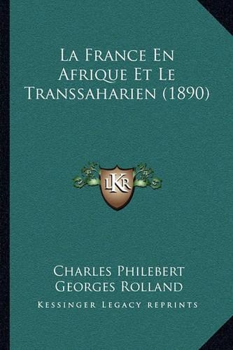 La France En Afrique Et Le Transsaharien (1890): (French)