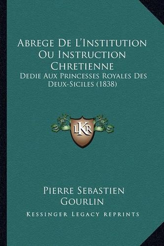 Abrege De L'Institution Ou Instruction Chretienne