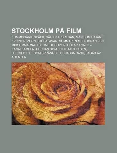 Stockholm Pa Film: Kommissarie Spack, Sallskapsresan, Man SOM Hatar Kvinnor, Zorn, Sjosalavar, Sommaren Med Goran - En Midsommarnattskomedi(Swedish)