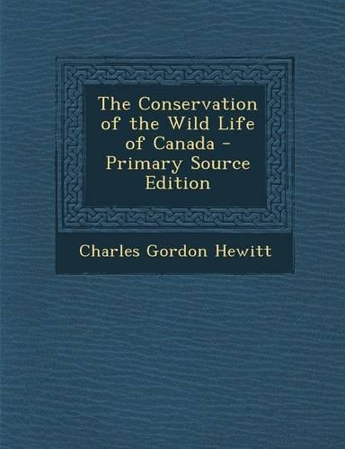 The Conservation of the Wild Life of Canada