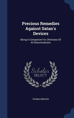 Precious Remedies Against Satan's Devices: Being A Companion For Christians Of All Denominations(English)