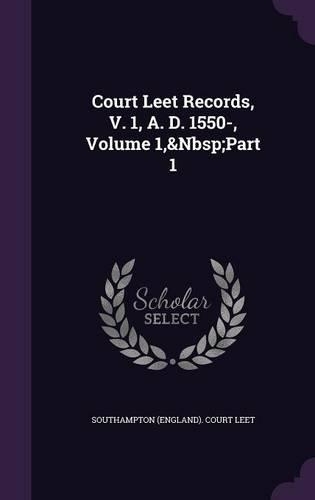 Court Leet Records, V. 1, A. D. 1550-, Volume 1, Part 1: (English)