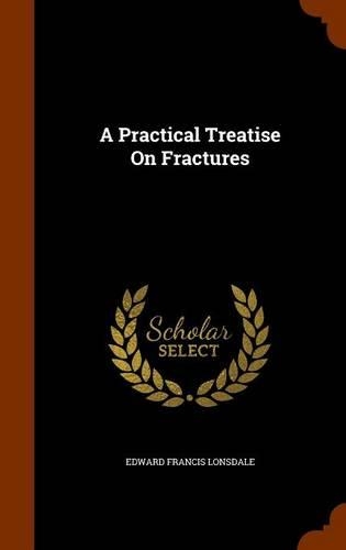 A Practical Treatise On Fractures: (English)