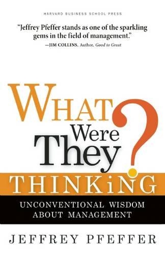 What Were They Thinking?: Unconventional Wisdom about Management