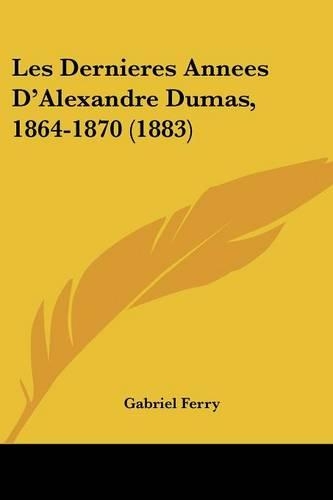 Les Dernieres Annees D'Alexandre Dumas, 1864-1870 (1883)