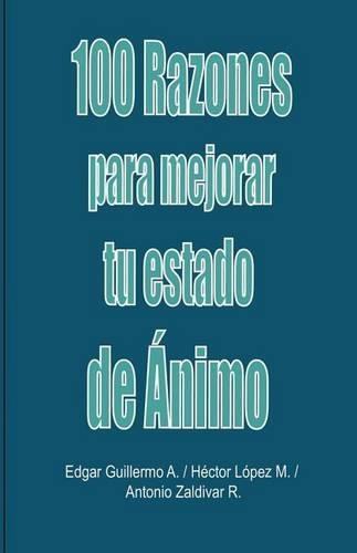 100 Razones Para Mejorar Tu Estado de Animo: Libro de Autoayuda(Spanish)