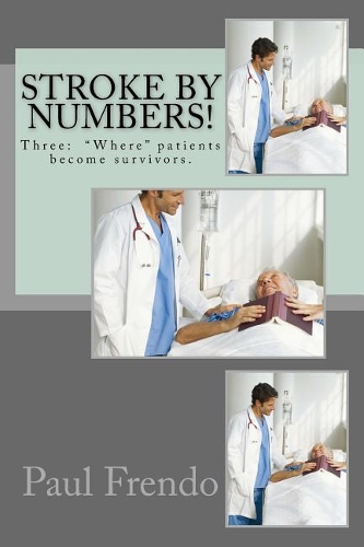 Stroke by Numbers!: Three: "Where" patients become survivors.(4 Stroke by Numbers)