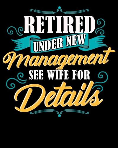 Retired Under New Management See Wife For Details