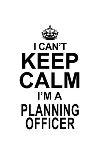 I Can't Keep Calm I'm A Planning Officer