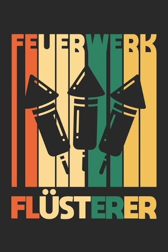 Feuerwerk Flüsterer: Notizbuch/Tagebuch/Organizer/120 Linierte Seiten/ 6x9 Zoll