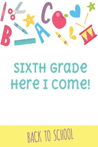 Sixth Grade Here I Come