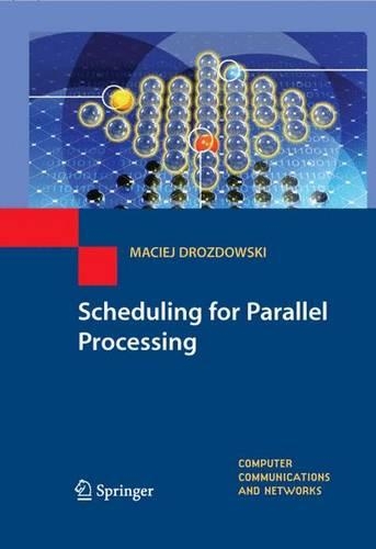 Scheduling for Parallel Processing: (Computer Communications and Networks)