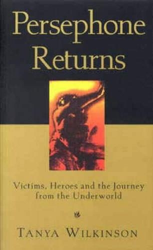 Persephone Returns: Victims, Heroes and the Journey from the Underworld