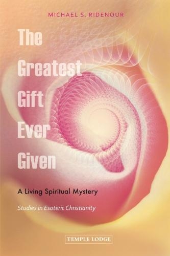 The Greatest Gift Ever Given: A Living Spiritual Mystery, Studies in Esoteric Christianity