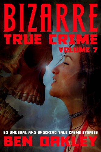 Bizarre True Crime Volume 7