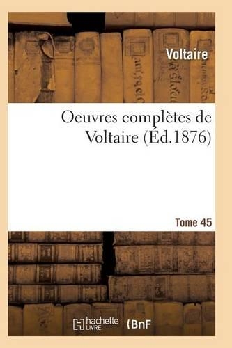 Oeuvres Complètes de Voltaire. Tome 45: (Litterature)