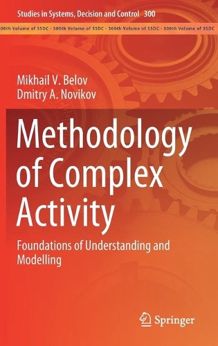 Methodology of Complex Activity: Foundations of Understanding and Modelling(300 Studies in Systems, Decision and Control)