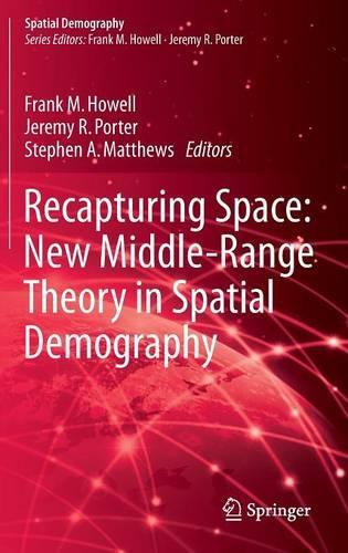 Recapturing Space: New Middle-Range Theory in Spatial Demography: (1 Spatial Demography Book Series)