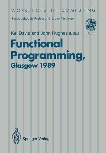 Functional Programming: Proceedings of the 1989 Glasgow Workshop 21–23 August 1989, Fraserburgh, Scotland(Workshops in Computing)