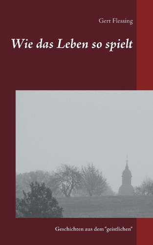 Wie das Leben so spielt: Geschichten aus dem "geistlichen"