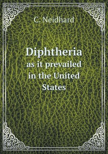 Diphtheria as it prevailed in the United States