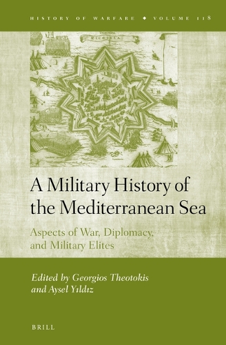 A Military History of the Mediterranean Sea: Aspects of War, Diplomacy, and Military Elites(118 History of Warfare)