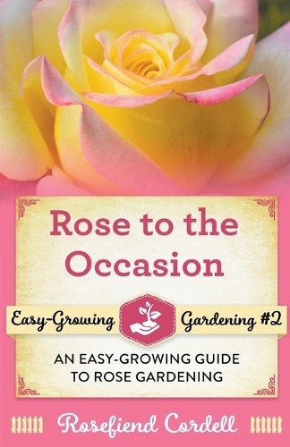Rose to the Occasion: (2 Easy-Growing Gardening)