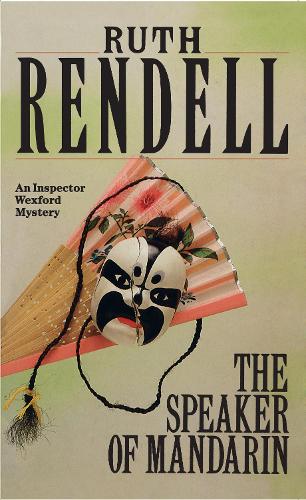 The Speaker Of Mandarin: a brilliantly chilling and captivating Inspector Wexford novel from the award-winning queen of crime, Ruth Rendell(25 Wexford)