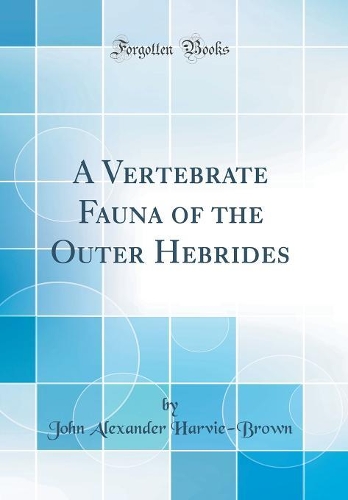 A Vertebrate Fauna of the Outer Hebrides (Classic Reprint)