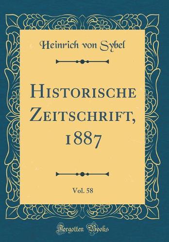 Historische Zeitschrift, 1887, Vol. 58 (Classic Reprint)