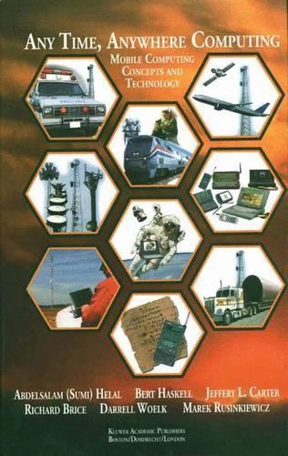 Any Time, Anywhere Computing: Mobile Computing Concepts and Technology(522 The Springer International Series in Engineering and Computer Science)
