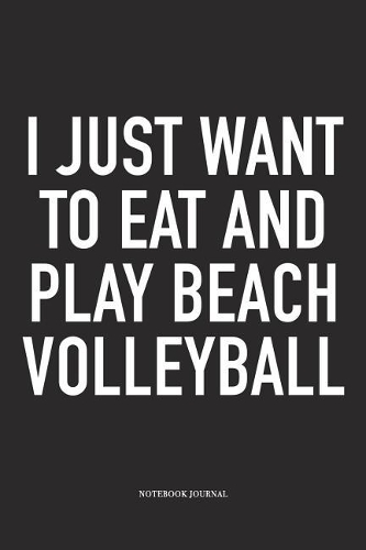 I Just Want to Eat and Play Beach Volleyball