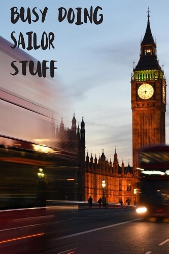 Busy Doing Sailor Stuff: Big Ben In Downtown City London With Blurred Red Bus Transportation System Commuting in England Long-Exposure Road Blank Lined Notebook Journal Gift