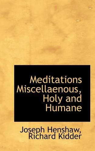 Meditations Miscellaenous, Holy and Humane: (English)