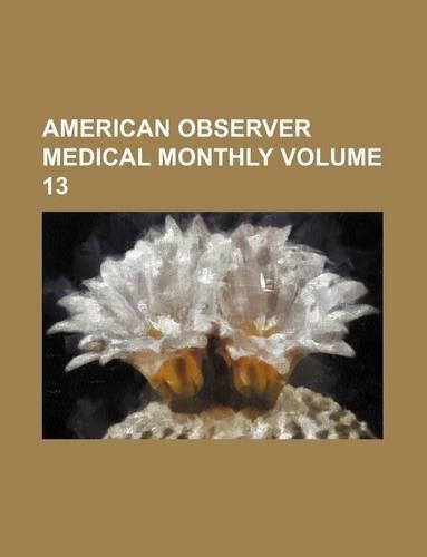 American Observer Medical Monthly Volume 13: (English)