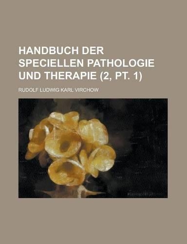 Handbuch Der Speciellen Pathologie Und Therapie (2, PT. 1)