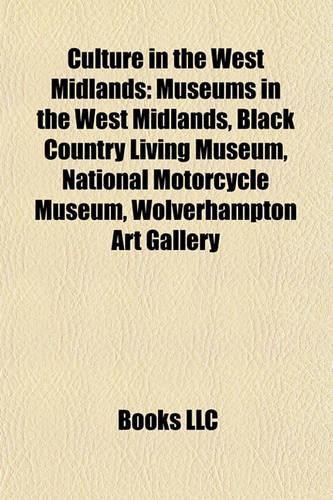Culture in the West Midlands: Museums in the West Midlands, Black Country Living Museum, National Motorcycle Museum, Wolverhampton Art Gallery(English)