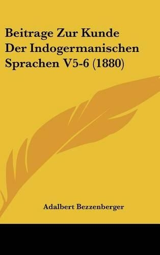 Beitrage Zur Kunde Der Indogermanischen Sprachen V5-6 (1880)