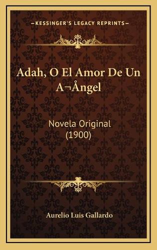 Adah, O El Amor De Un A ngel: Novela Original (1900)(Spanish)
