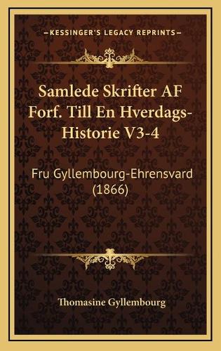 Samlede Skrifter AF Forf. Till En Hverdags-Historie V3-4
