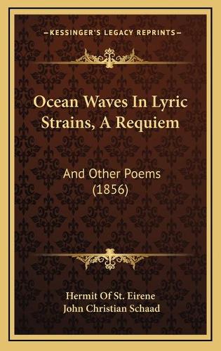 Ocean Waves In Lyric Strains, A Requiem: And Other Poems (1856)